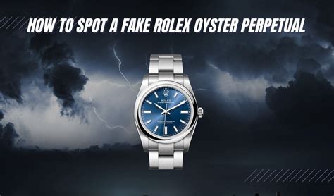 how to spot a rolex oyster perpetual fake|rolex oyster perpetual scam.